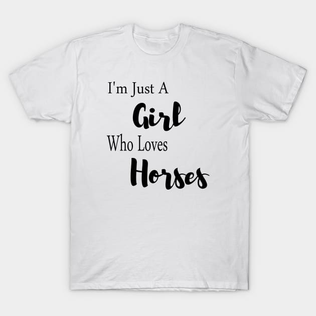 im just a girl who loves horses T-Shirt by merysam